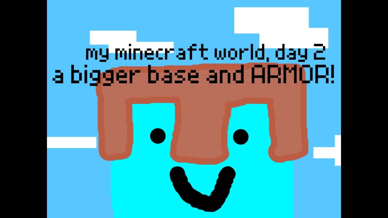 my minecraft world, day 2 - armor and a bigger base!