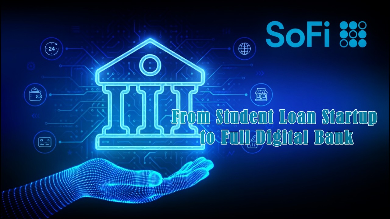 SoFi: From Student Loan Startup to Full Digital Bank