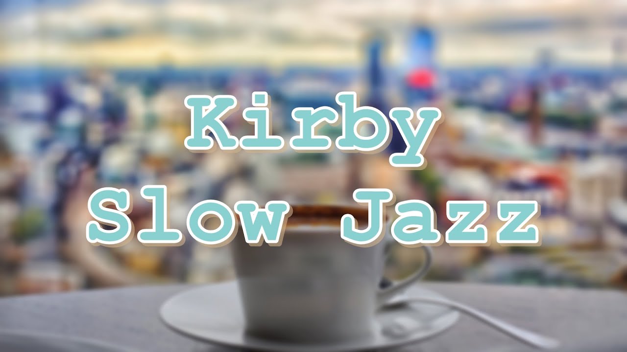 Kirby Jazz  -  Slow & Relaxing Cafe Music  カービィジャズ　ピアノ トリオ アレンジ　《睡眠用BGM》《作業用BGM》