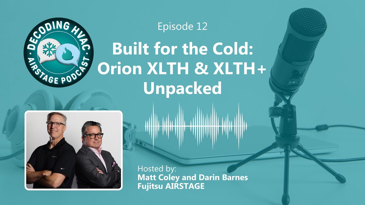 Built for the Cold: Orion XLTH & XLTH+ Unpacked - Decoding HVAC Podcast (Episode 12)