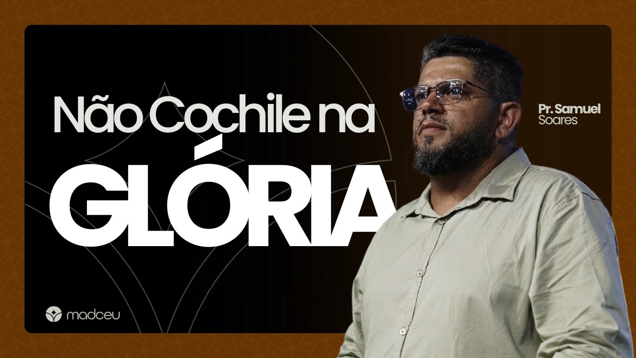 Não Cochile na Glória - Pr. Samuel