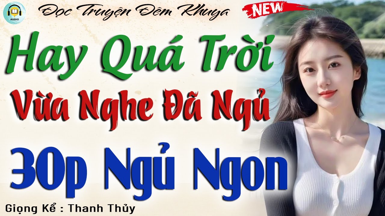 Vừa nghe đã ngủ - 30 phút nghe đọc truyện đêm khuya ngủ cực ngon #doctruyendemkhuya