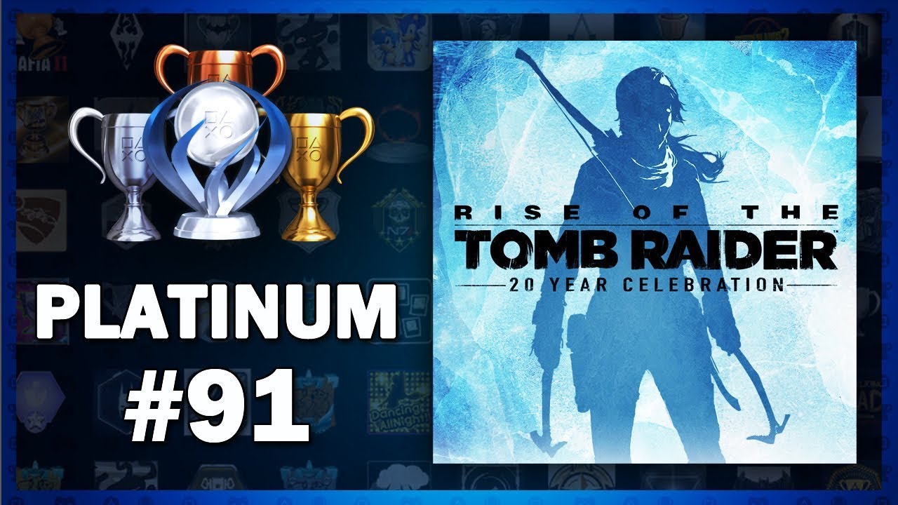 Platinum 91 - Rise of the Tomb Raider | The Road to Platinum 100
