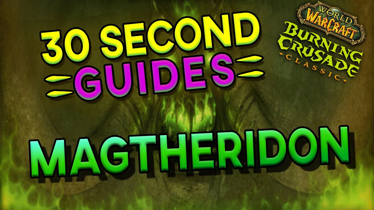 Magtheridon - 30 Second Guides - Magtheridon's Lair - READ DESCRIPTION