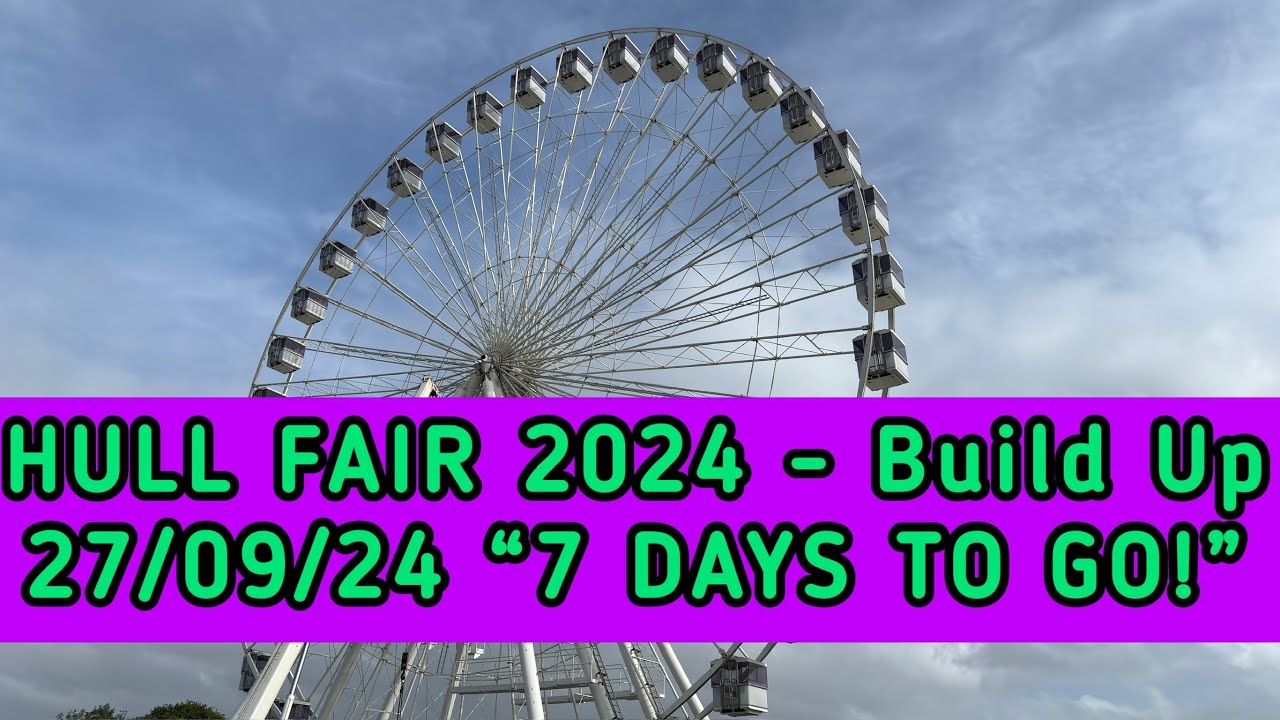 HULL FAIR 2024 🎡 Build Up 27/09/24 “7 DAYS TO GO!”