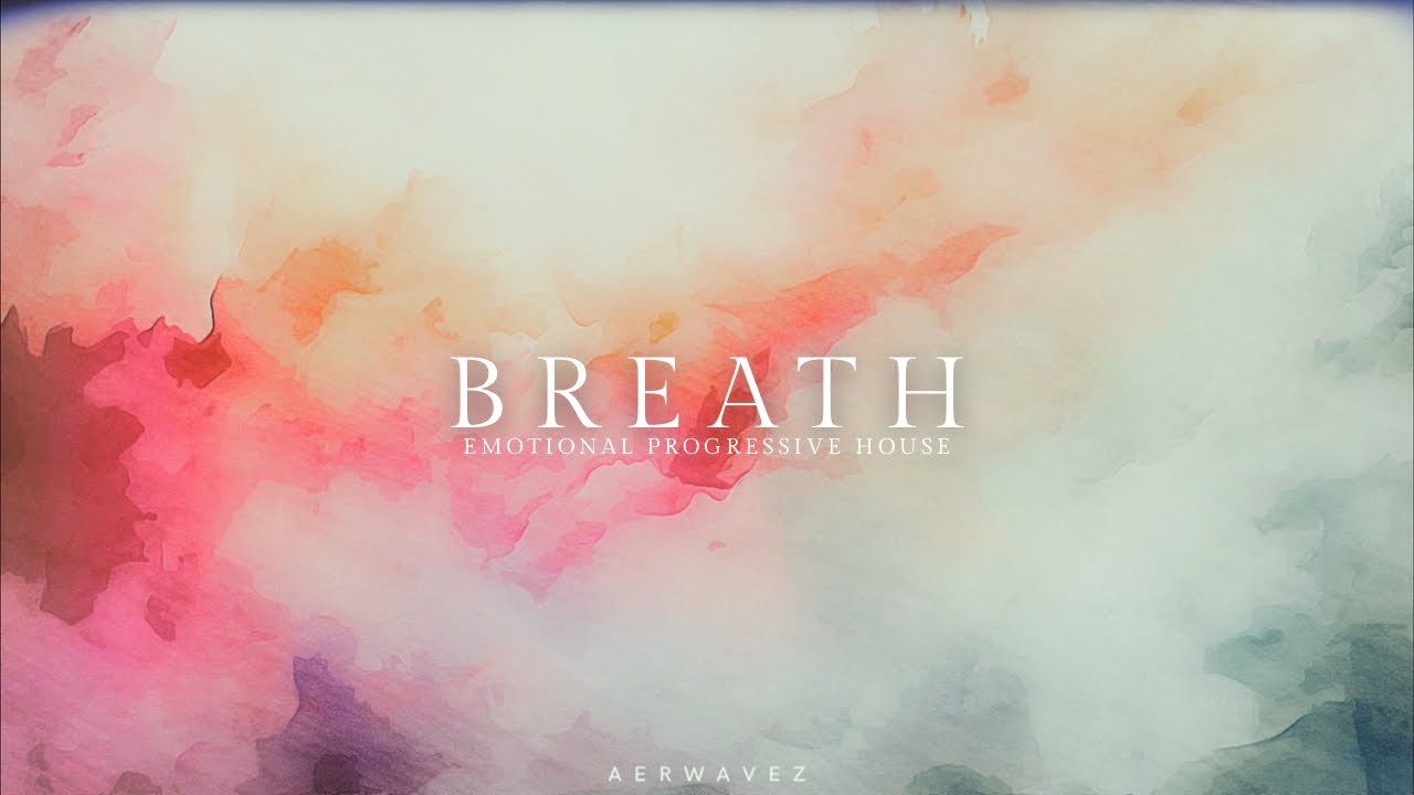 Breath – Emotional Progressive House | Aerwavez Music
