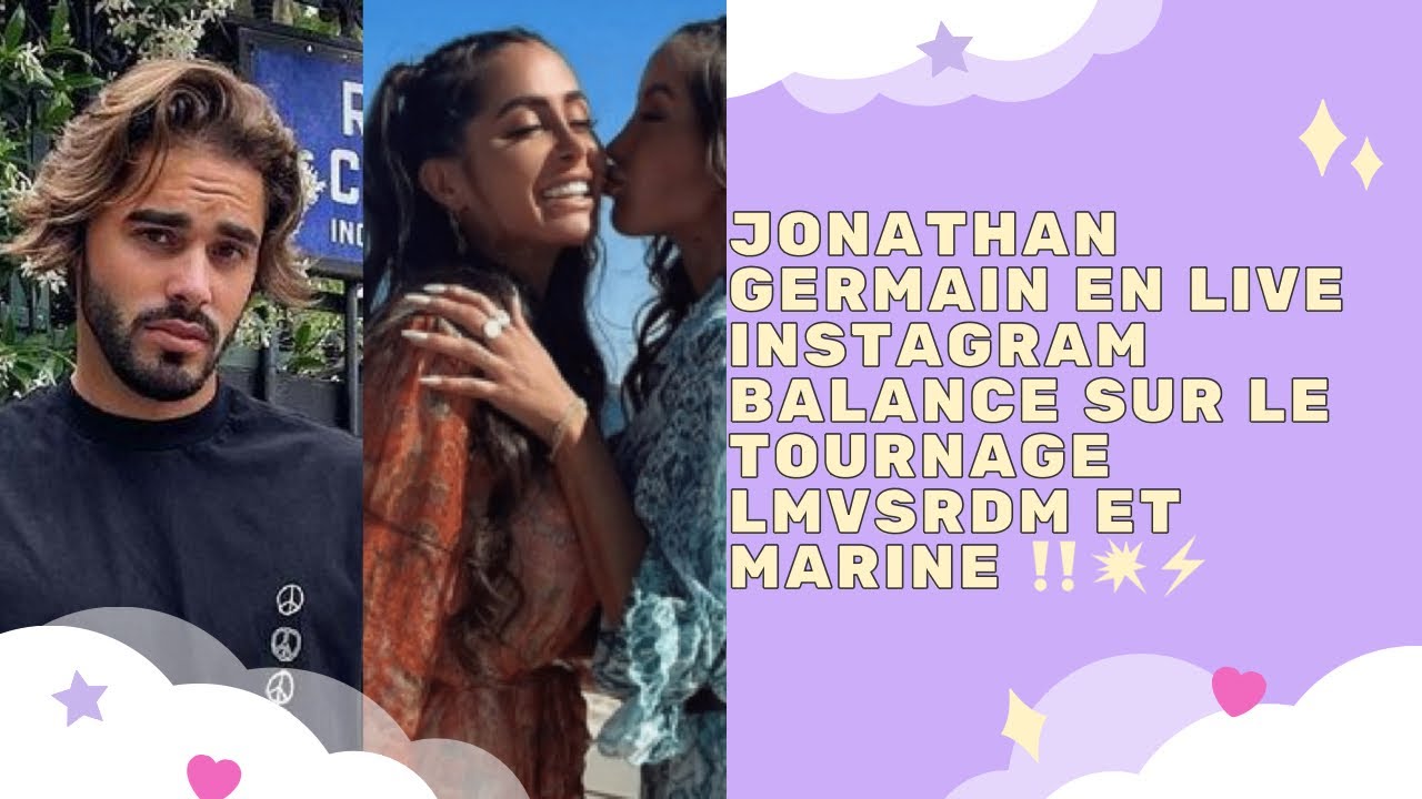 LIVE - JONATHAN GERMAIN EN LIVE INSTAGRAM BALANCE SUR LE TOURNAGE LMVSRDM ET MARINE ‼️💥⚡️
