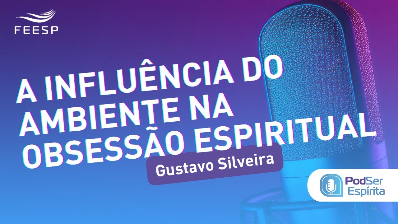 A INFLUÊNCIA DO AMBIENTE NA OBSESSÃO ESPIRITUAL