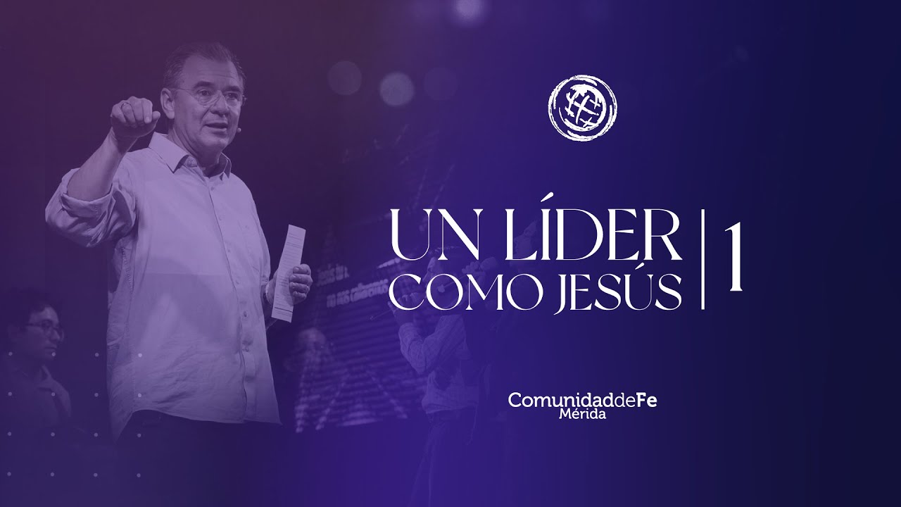 1. UN LÍDER COMO JESÚS | El modelo de liderazgo de Jesús