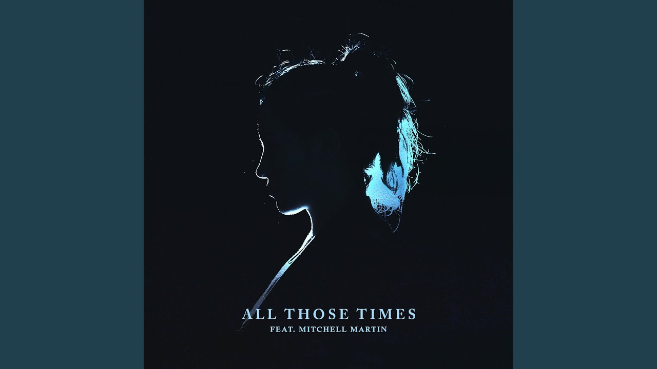 All Those Times (feat. Mitchell Martin)