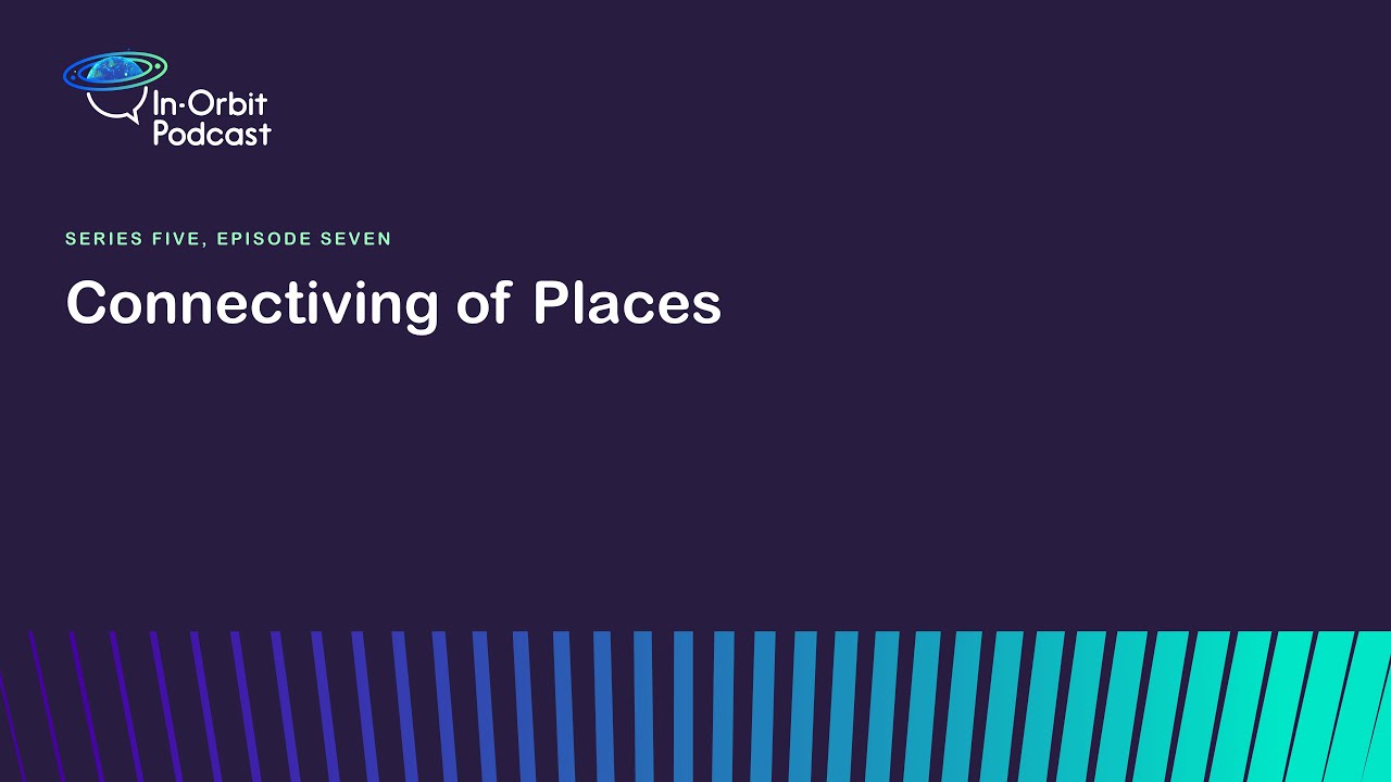 Connectivity of Places #InOrbit #Podcast