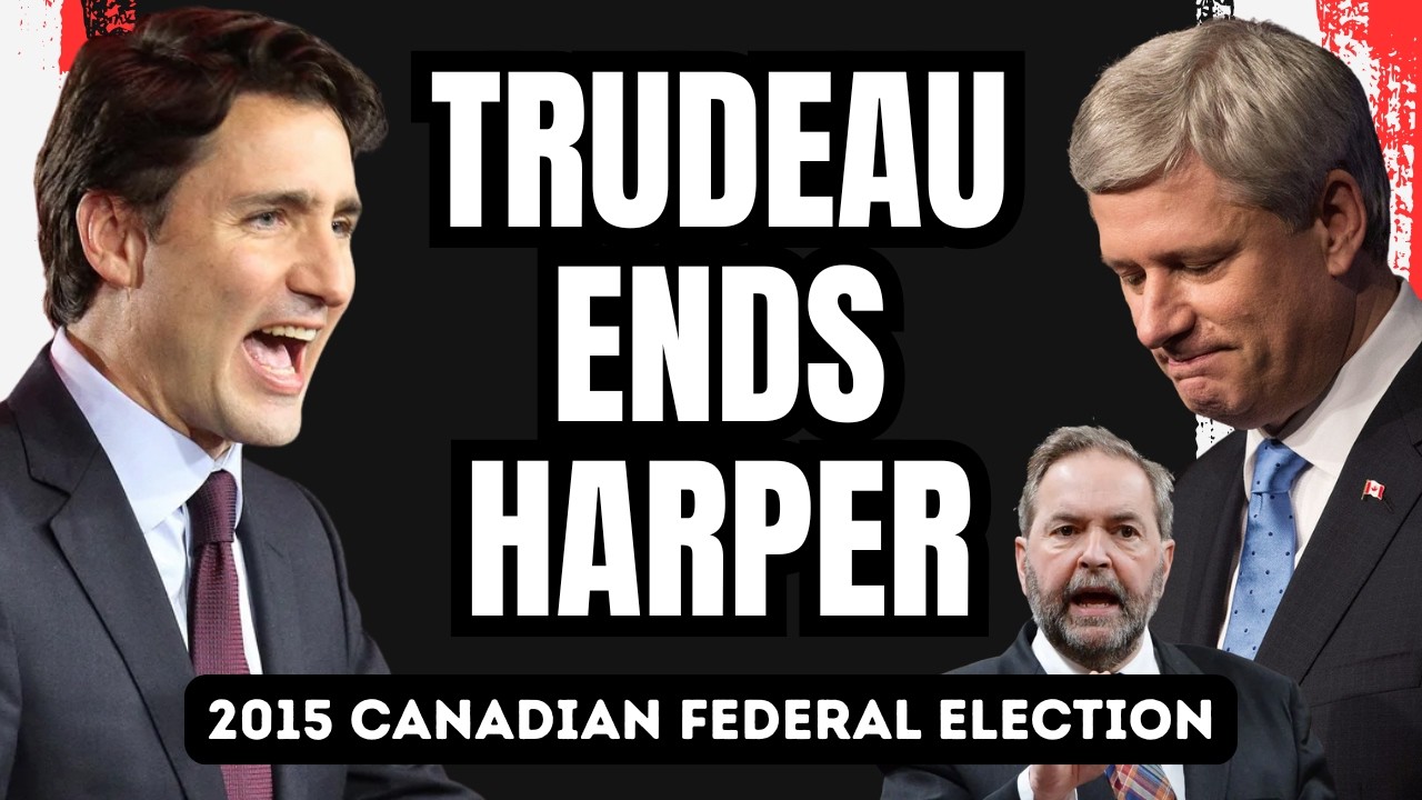 Trudeau's Rise and Harper's Fall. The Canadian Federal Election of 2015.