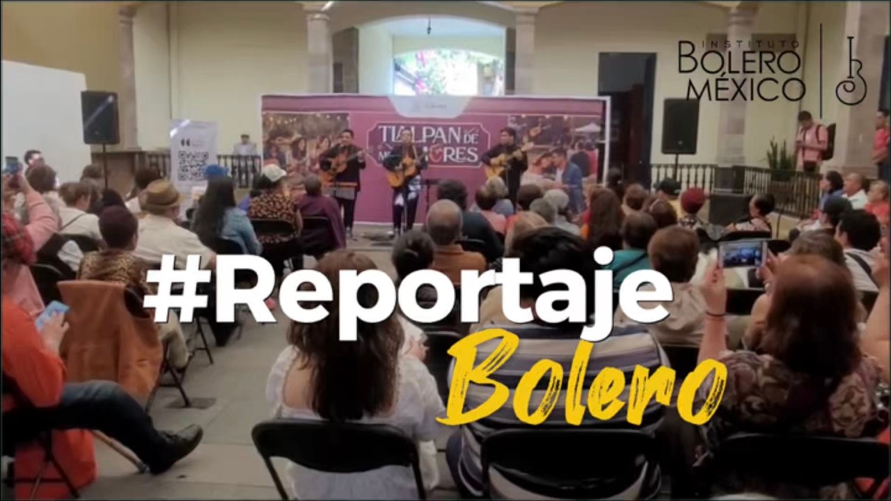 #ReportajeBolero Tlalpan de Mis Amores