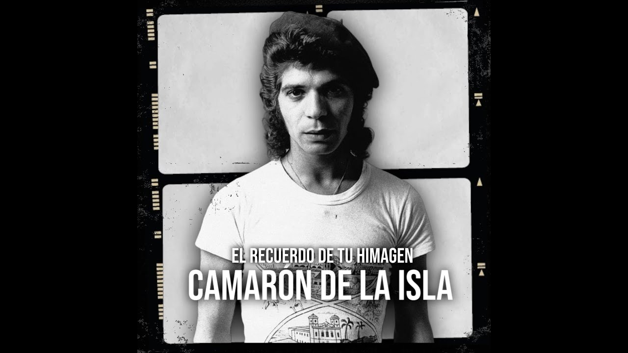 CAMARÓN DE LA ISLA IA  EL RECUERDO DE TU IMAGEN