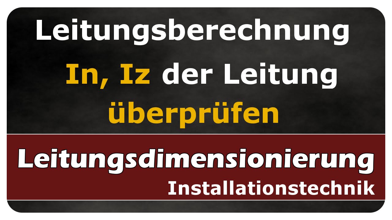 Let's Learn Leitungsberechnung - Bemessungsstrom In und Strombelastbarkeit Iz der Leitung überprüfen