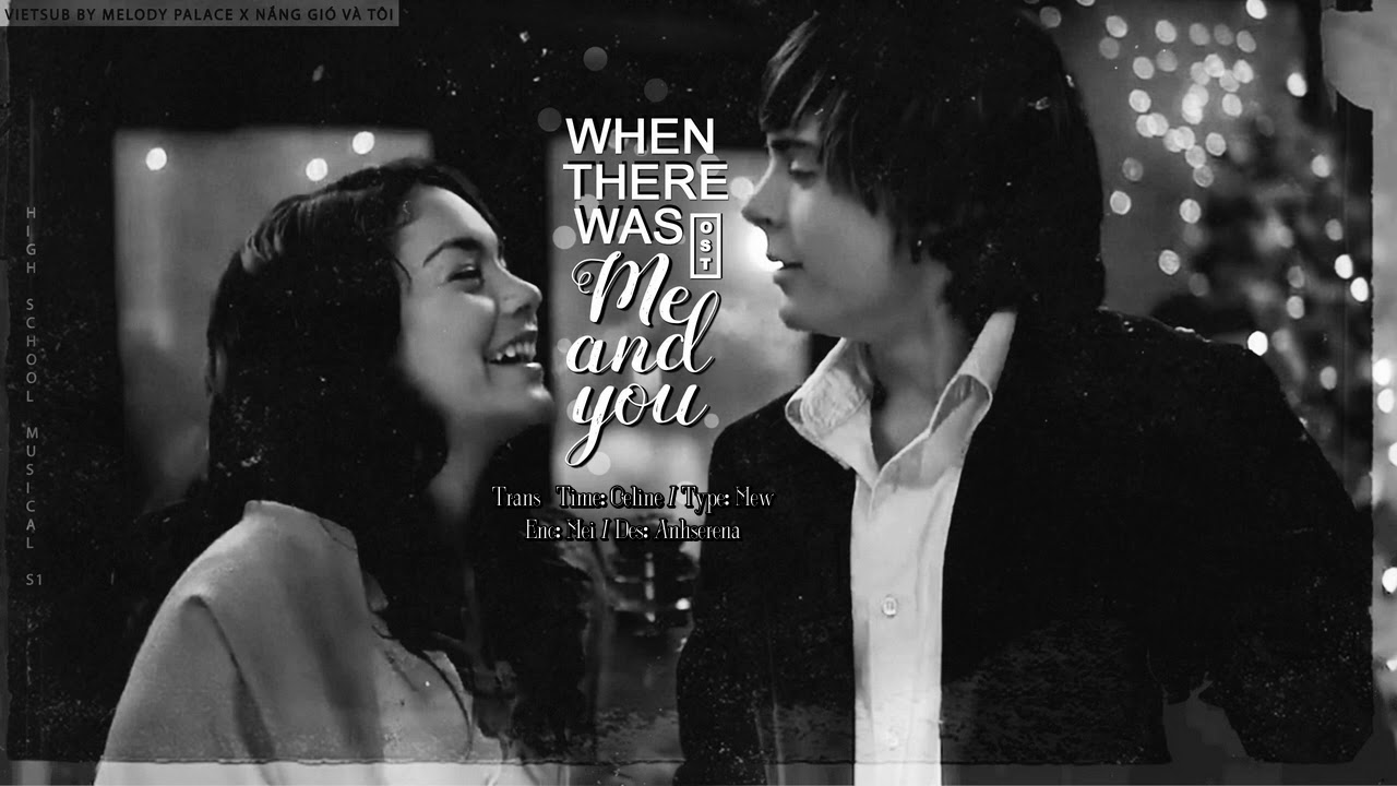 [VIETSUB] WHEN THERE WAS ME AND YOU (HIGH SCHOOL MUSICAL OST)