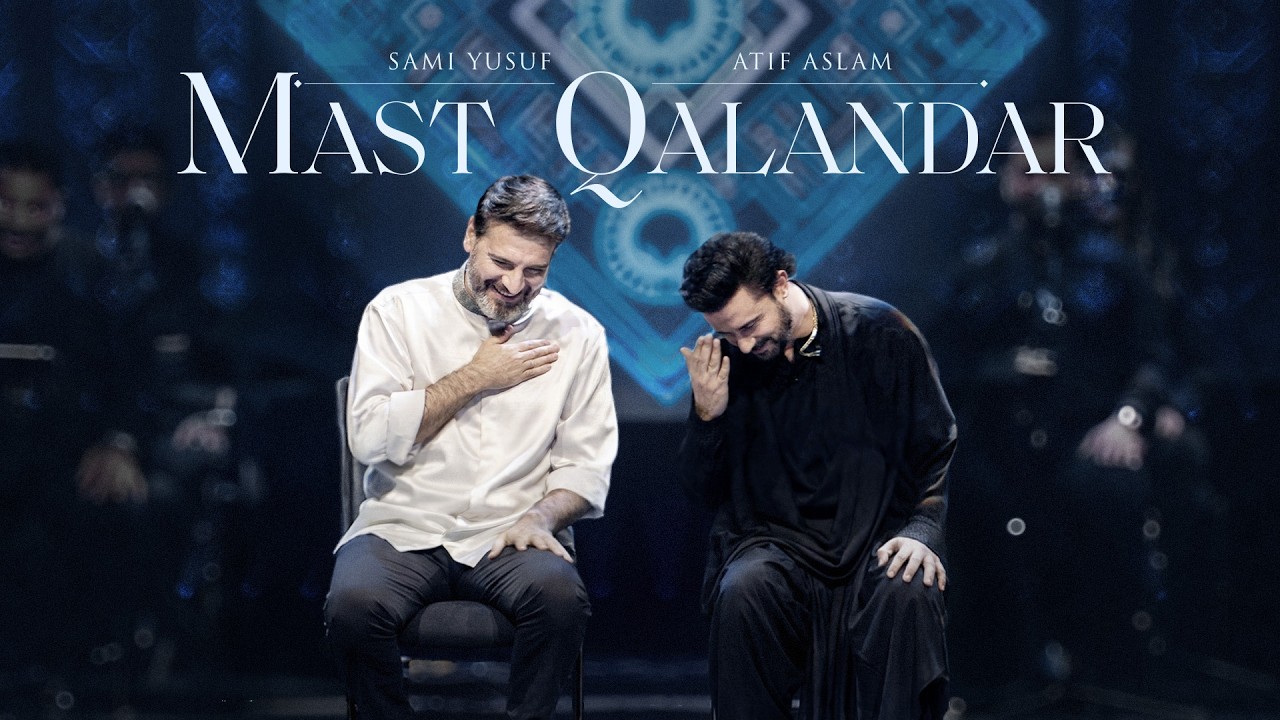 Mast Qalandar | Atif Aslam & Sami Yusuf