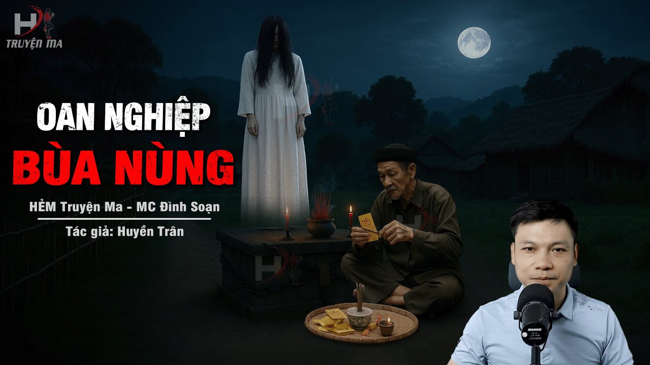 Truyện Ma Mới OAN NGHIỆP B&Ugrave;A N&Ugrave;NG &ndash; Thầy Mo Giải B&ugrave;a Trấn Yểm Ngh&igrave;n Đời MC Đ&igrave;nh Soạn Kể