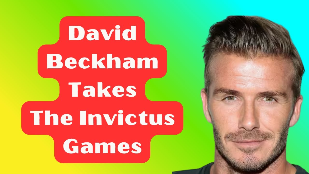 WHO'S GOING TO TAKE INVECTUS GAMES? HARRY OR DAVID BECKHAM?