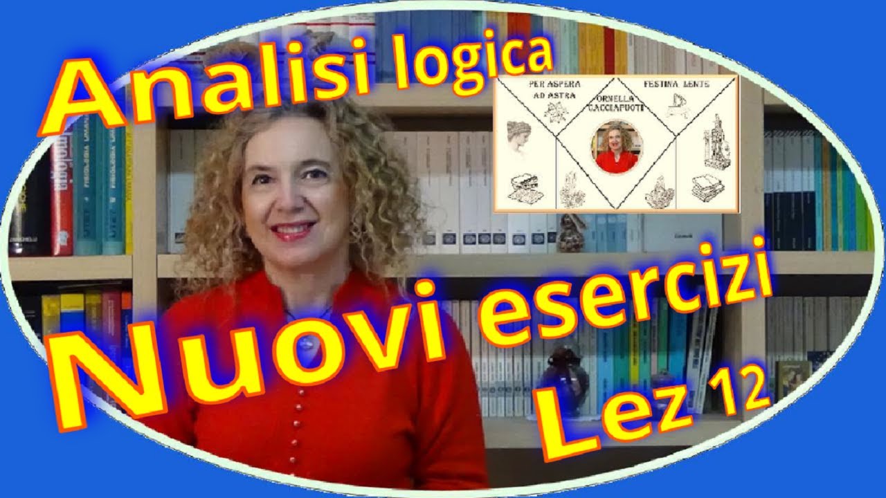 Nuovi ESERCIZI di ANALISI LOGICA lez.12