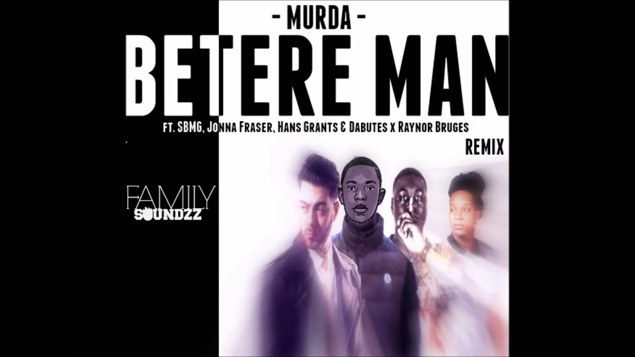 Murda   Betere Man ft  SBMG, Jonna Fraser, Hans Grants & Dabutes x Raynor Bruges  Familysoundzz