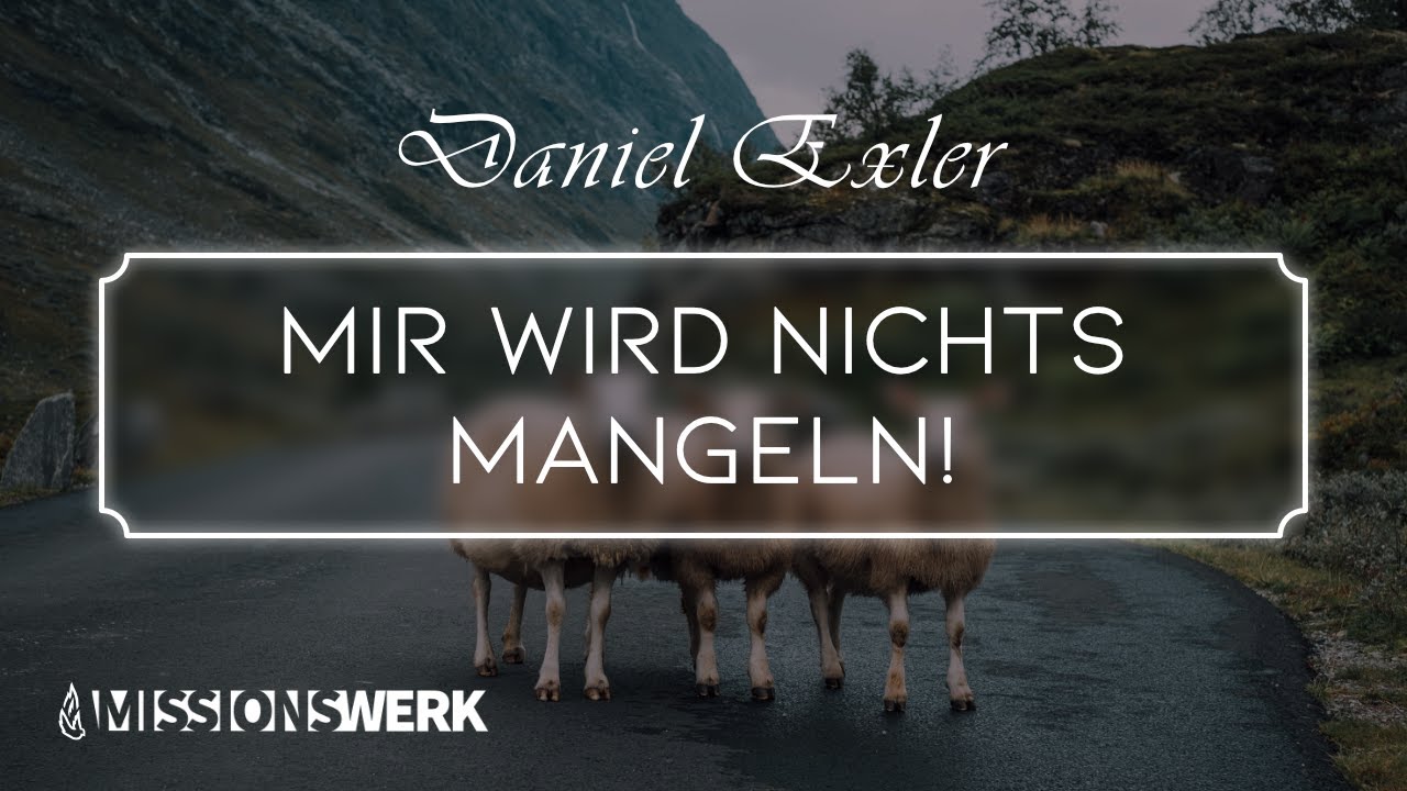 Mir wird nichts mangeln! | Daniel Exler