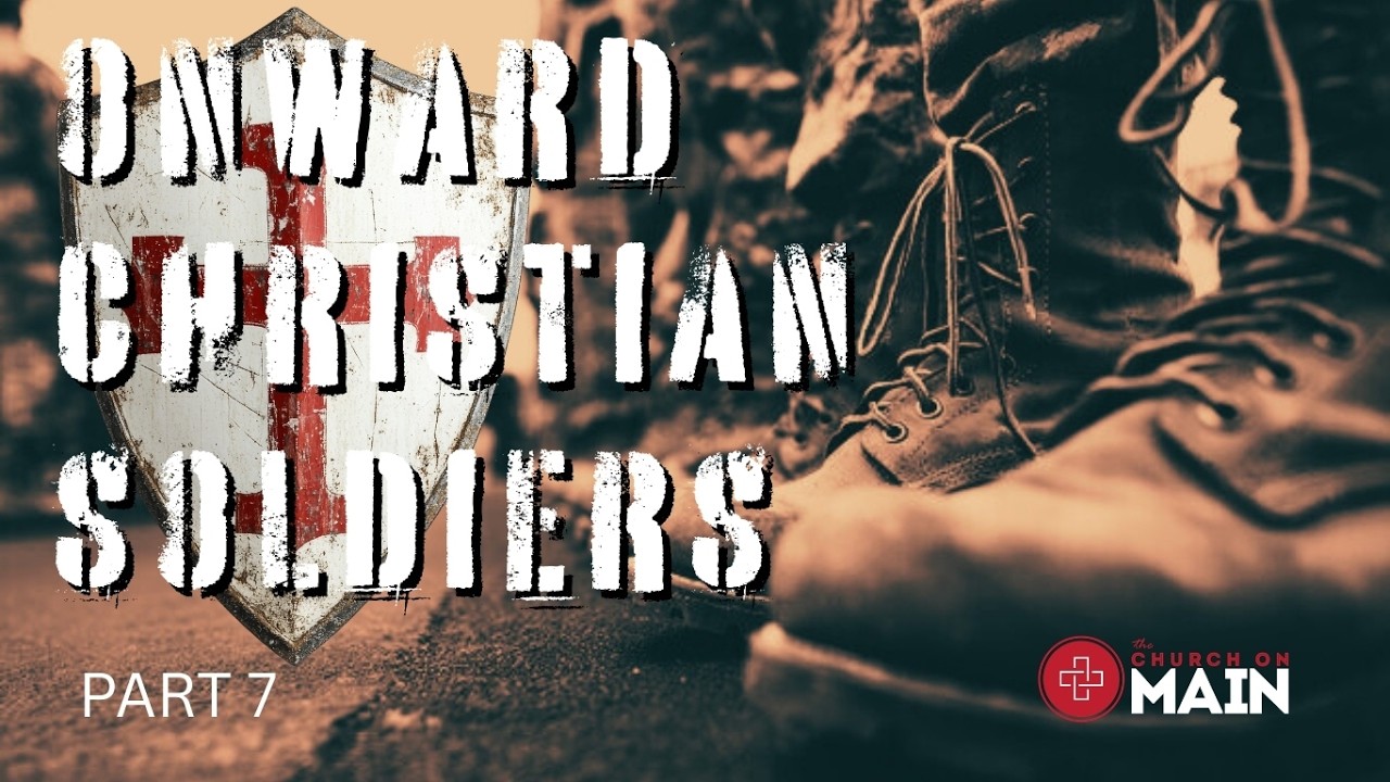 ONWARD CHRISTIAN SOLDIERS PART 7 BY PASTOR BRIAN STEWART