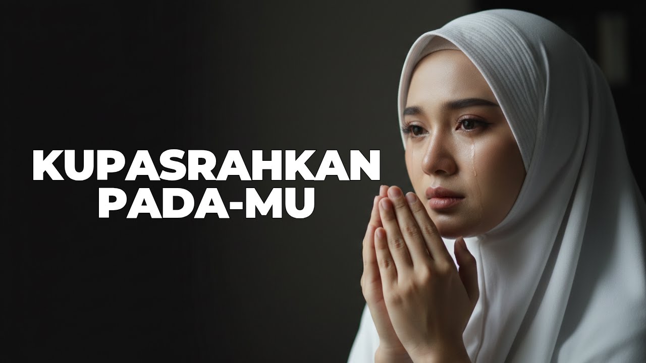 Kupasrahkan Pada-Mu | Lagu Religi Islami Galau Saat Hidup Terasa Berat