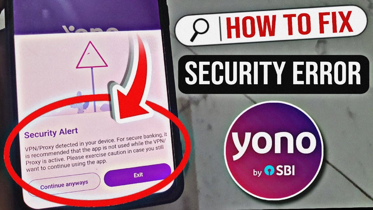 Yono SBI security alert problem, VPN proxy detected in your device yono SBI problem, SBI app error