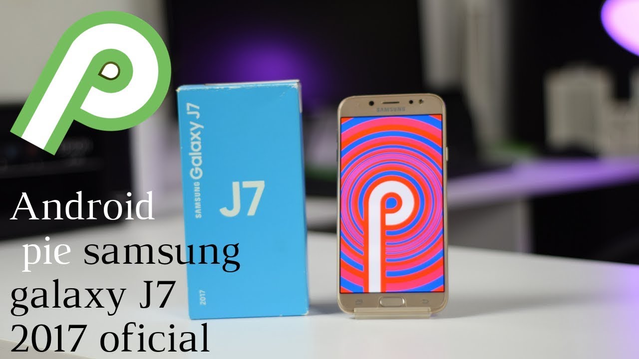 Android pie samsung galaxy j7 2017 oficial