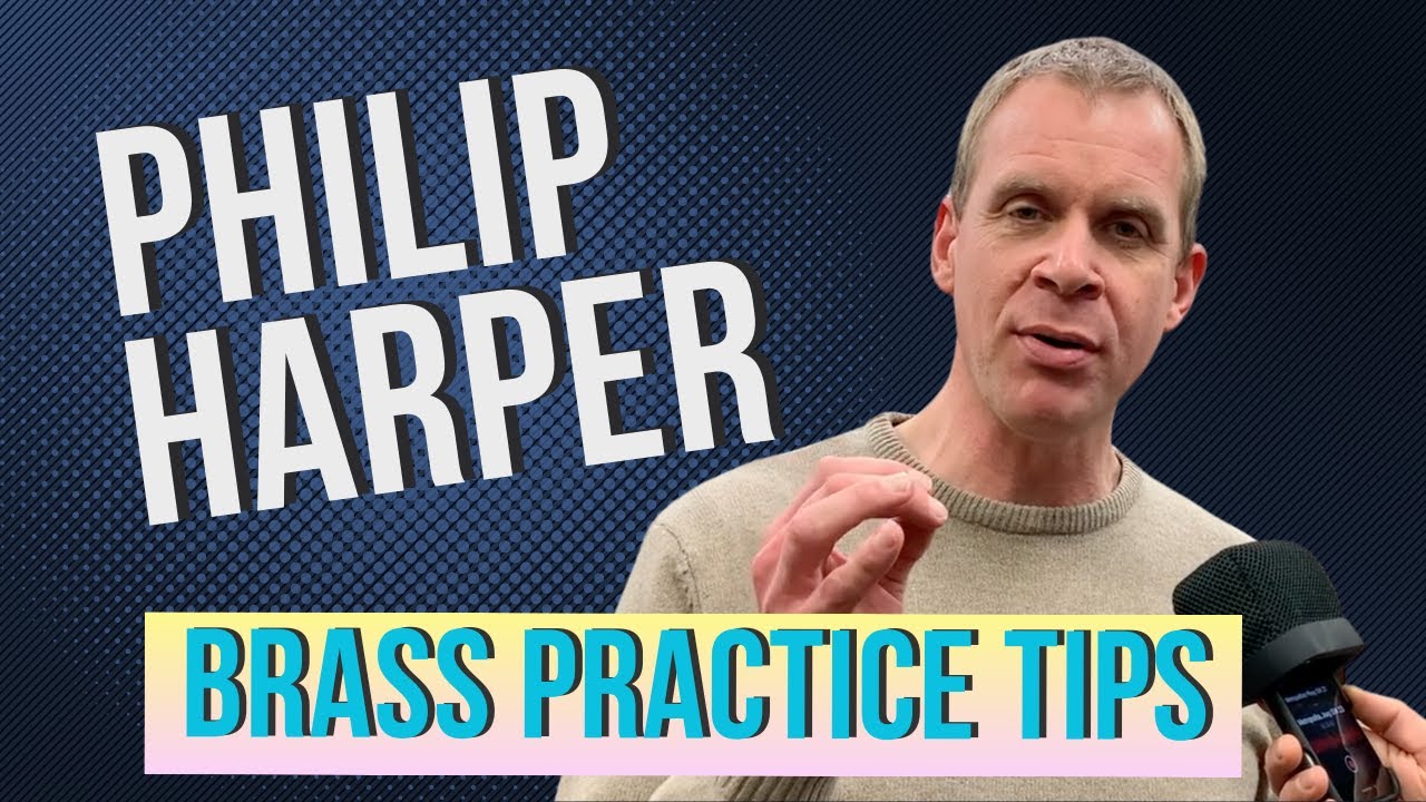 Philip Harper | Brass Practice Tips