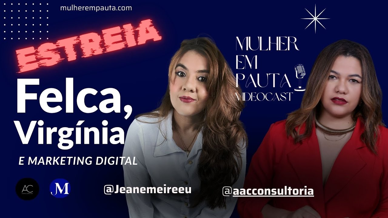 Felca, Virg&iacute;nia e Marketing Digital para mulheres - Estreia - Videocast Mulher em Pauta