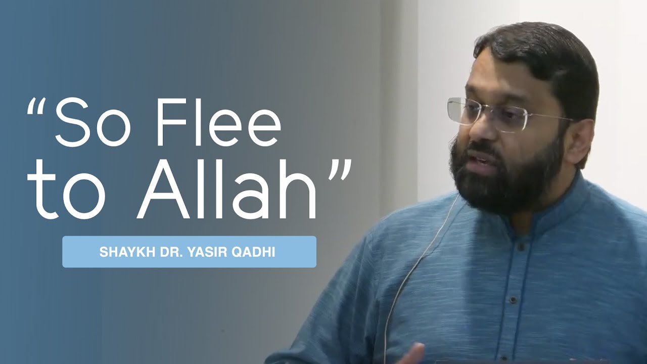 Khuṭbah: "So Flee to Allah...!" | Shaykh Dr. Yasir Qadhi