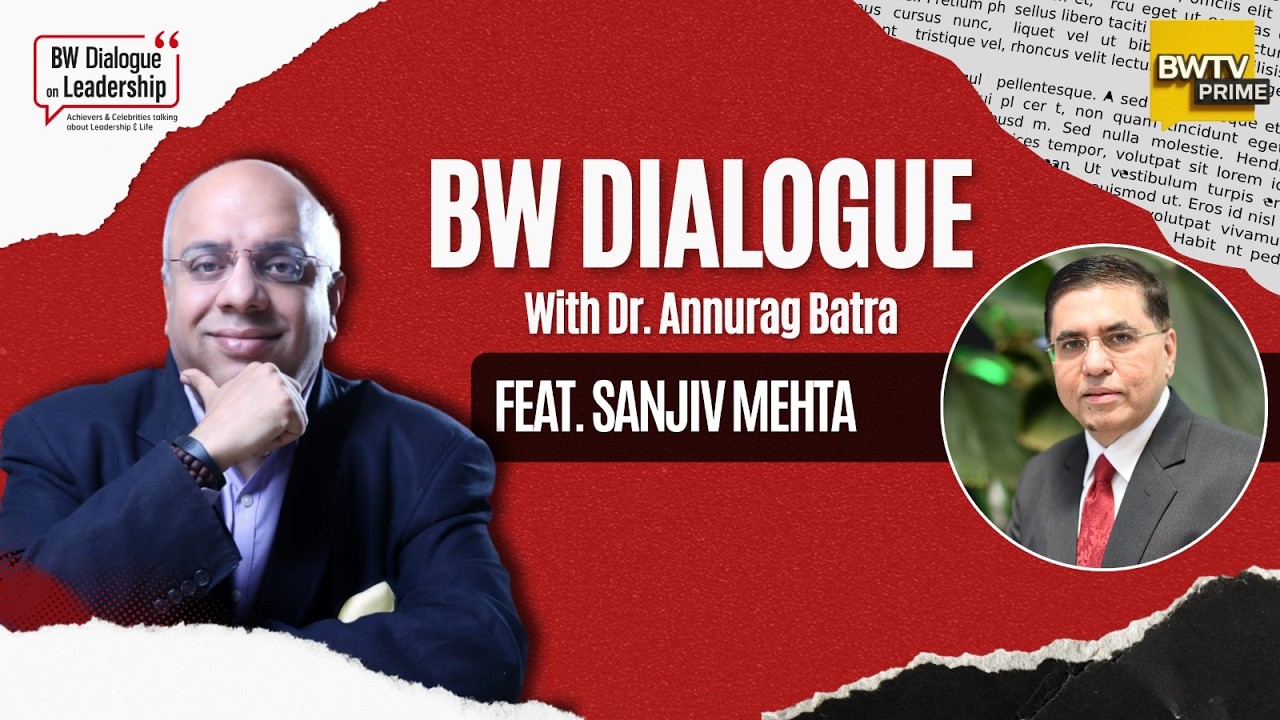 Sanjiv Mehta on Leadership, Humbition and Building HUL | BW Dialogue with Dr. Annurag Batra