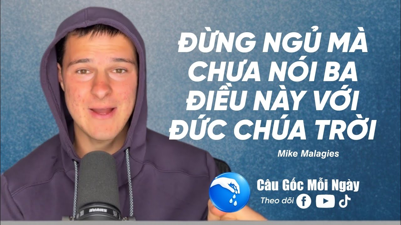 ĐỪNG NGỦ MÀ CHƯA NÓI BA ĐIỀU NÀY VỚI ĐỨC CHÚA TRỜI 𝙈𝙞𝙠𝙚 𝙈𝙖𝙡𝙖𝙜𝙞𝙚𝙨 - Câu Gốc Mỗi Ngày