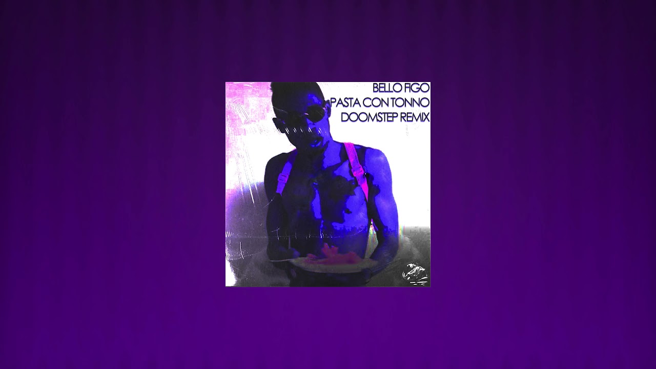 Bello FiGo - Pasta Con Tonno (Dooomstp Remix)
