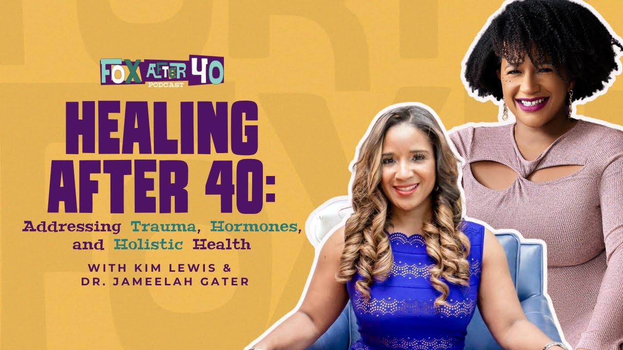 Healing After 40: Addressing Trauma, Hormones, and Holistic Health with Dr. Jameelah Gater