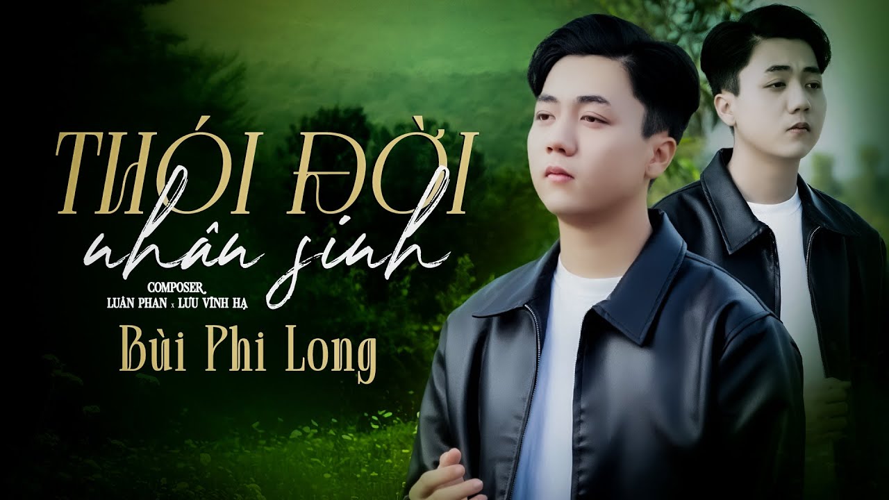 TH&Oacute;I ĐỜI NH&Acirc;N SINH - B&Ugrave;I PHI LONG | OFFICIAL MUSIC VIDEO | Đ&ograve; đời s&oacute;ng gi&oacute; m&ecirc;nh m&ocirc;ng...