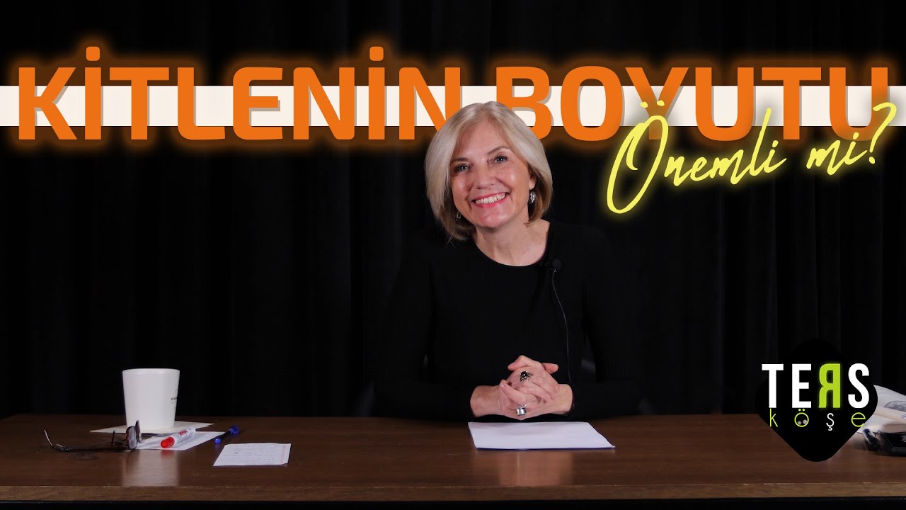 KİTLENİN BOYUTU ÖNEMLİ Mİ? /  Ters Köşe - Prof. Dr. Ayşegül ÖZDEMİR