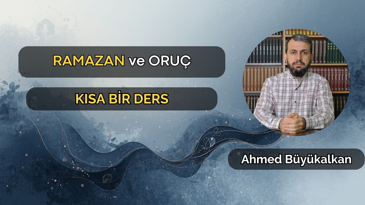 Ramazan ve Oruç | Ahmed Büyükalkan