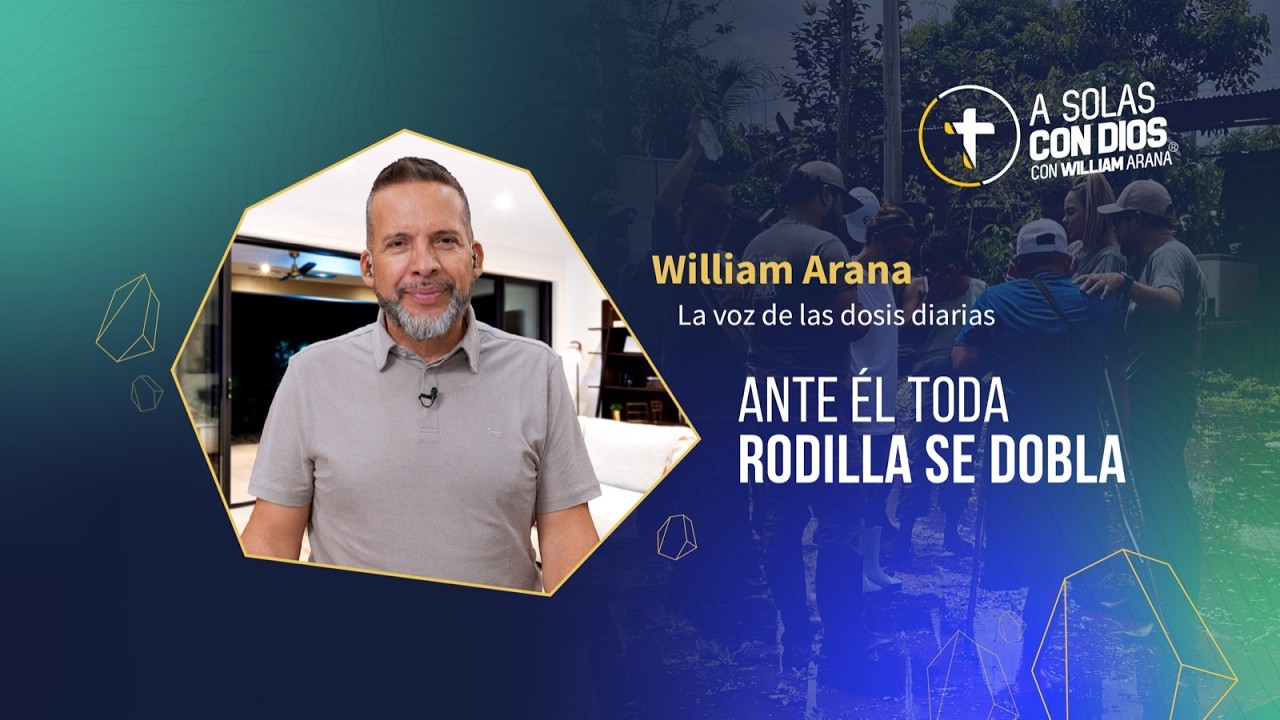 A solas con Dios con William Arana l Ante ÉL toda rodilla se doblara l 18 de Febrero 2026