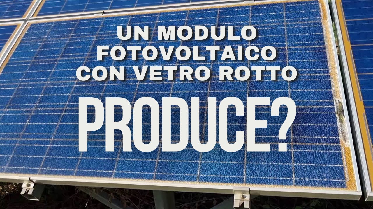 Un modulo fotovoltaico con vetro rotto produce?