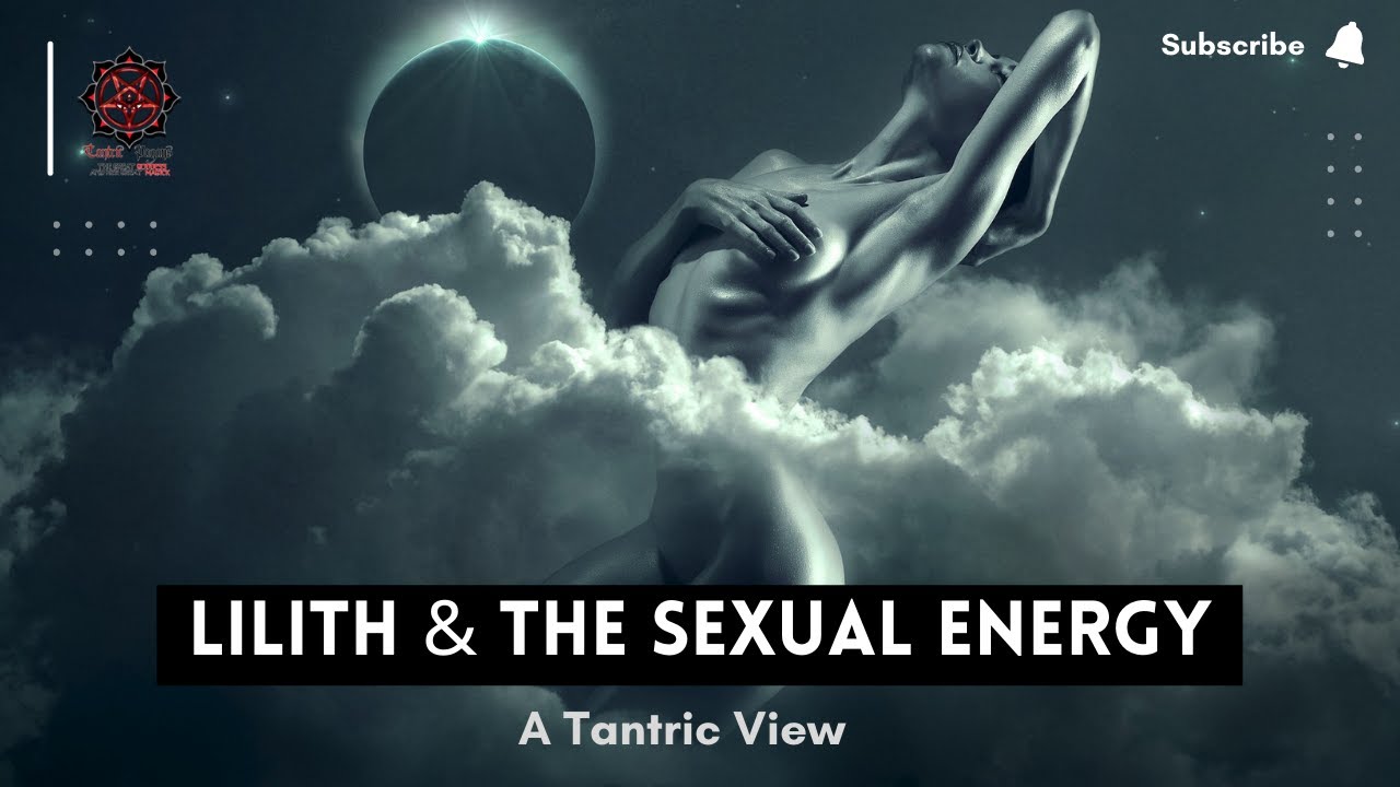 Lilith & The Sexual Energy - A Tantric View