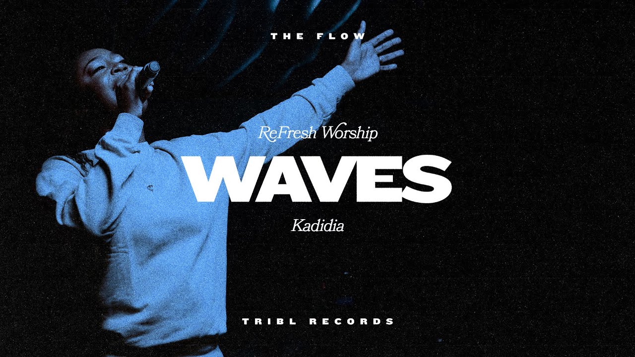 Waves (feat. Kadidia) | TRIBL | ReFRESH Worship