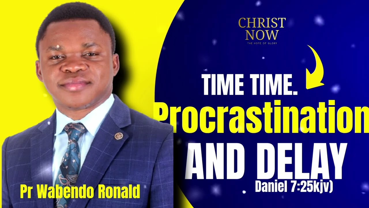 HOW TO DEAL WITH DELAY AND PROCRASTINATION | PR WABENDO RONALD @CHRISTNOWCHURCH 