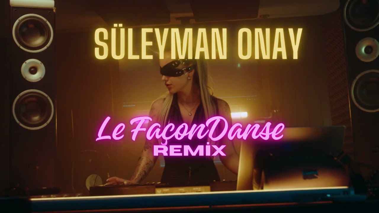 Süleyman ONAY - Le Façon DANSE ( REMİX ) Official Video