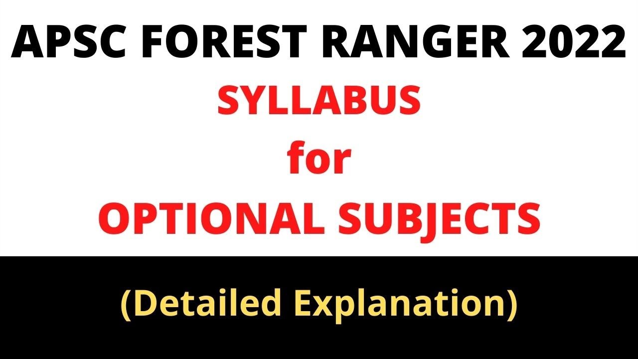 APSC Forest Ranger: Syllabus for Optional Subjects (Detailed Explanation)