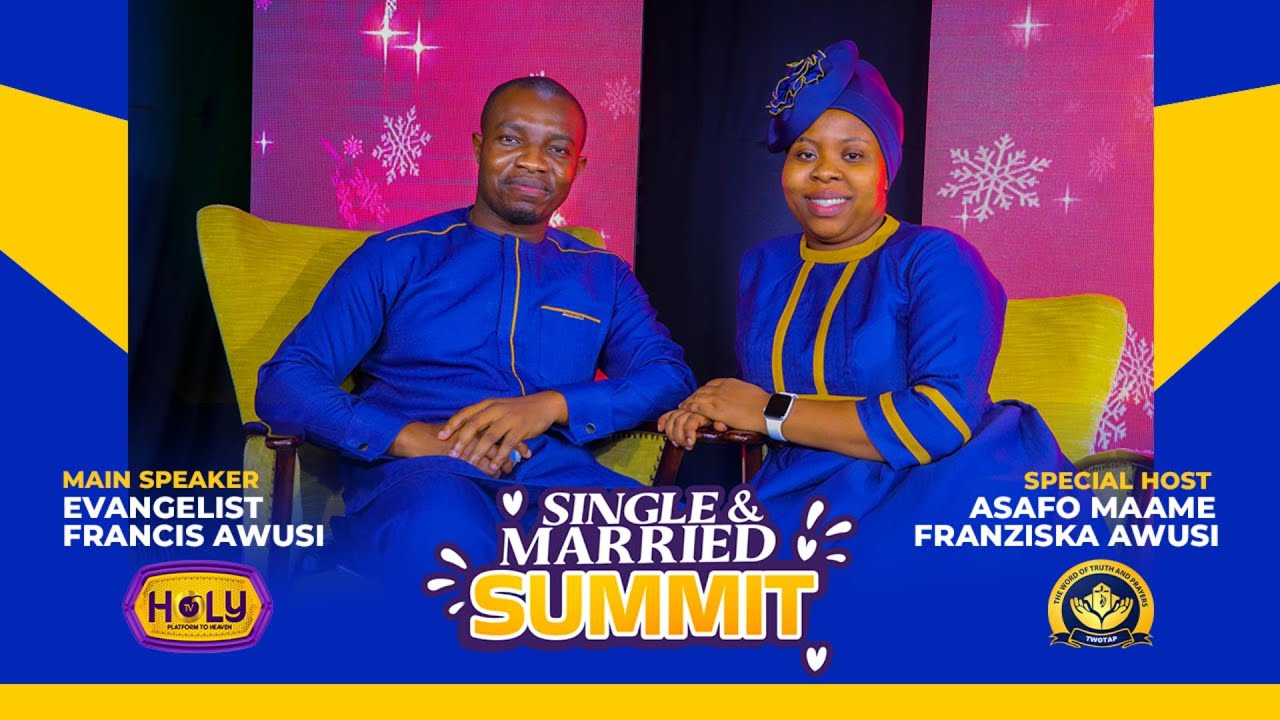 SINGLE AND MARRIED SUMMIT BY ASAFOMAAME AWUSI & HER HUSBAND EVANGELIST FRANCIS AWUSI LIVE IN KUMASI