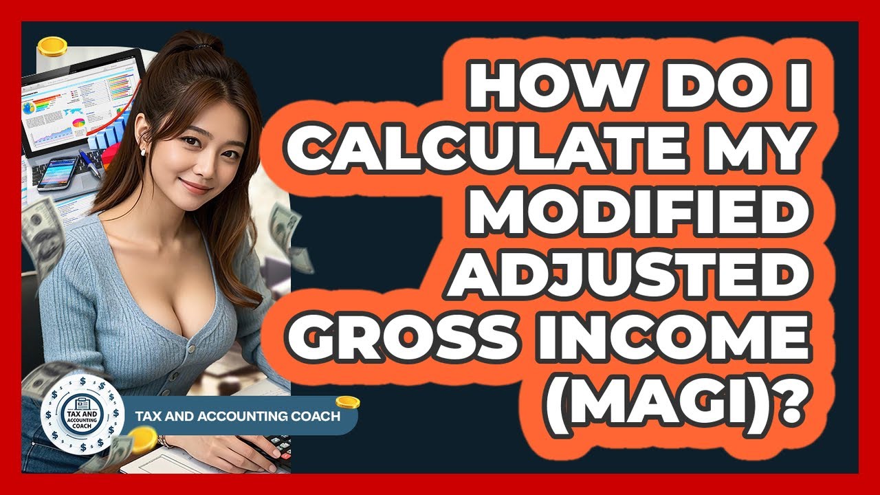 How Do I Calculate My Modified Adjusted Gross Income (MAGI)? - Tax and Accounting Coach