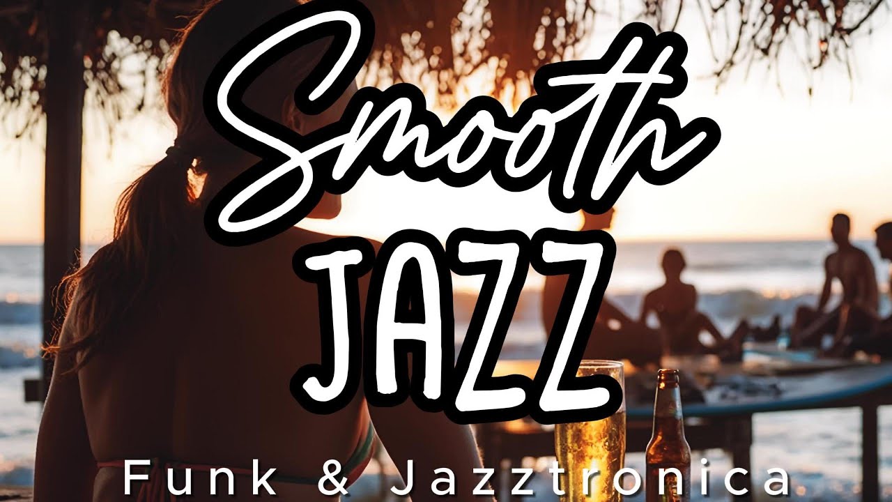 Smooth Jazz・ Funk & Jazztronica Vibes